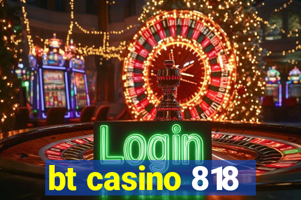 bt casino 818